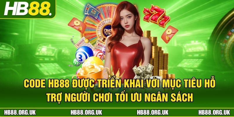 Code HB88 được triển khai với mục tiêu hỗ trợ người chơi tối ưu ngân sách
