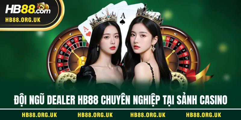 Đội ngũ dealer HB88 chuyên nghiệp tại sảnh casino