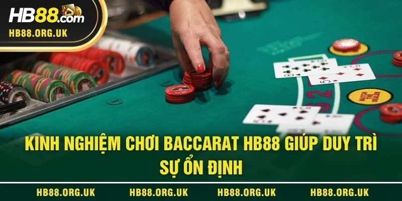 Kinh nghiệm chơi Baccarat HB88 giúp duy trì sự ổn định