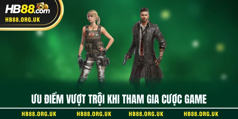Ưu điểm vượt trội khi tham gia cược game